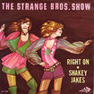 STRANGE BROS. SHOW / Shakey Jakes / Right On (7inch)